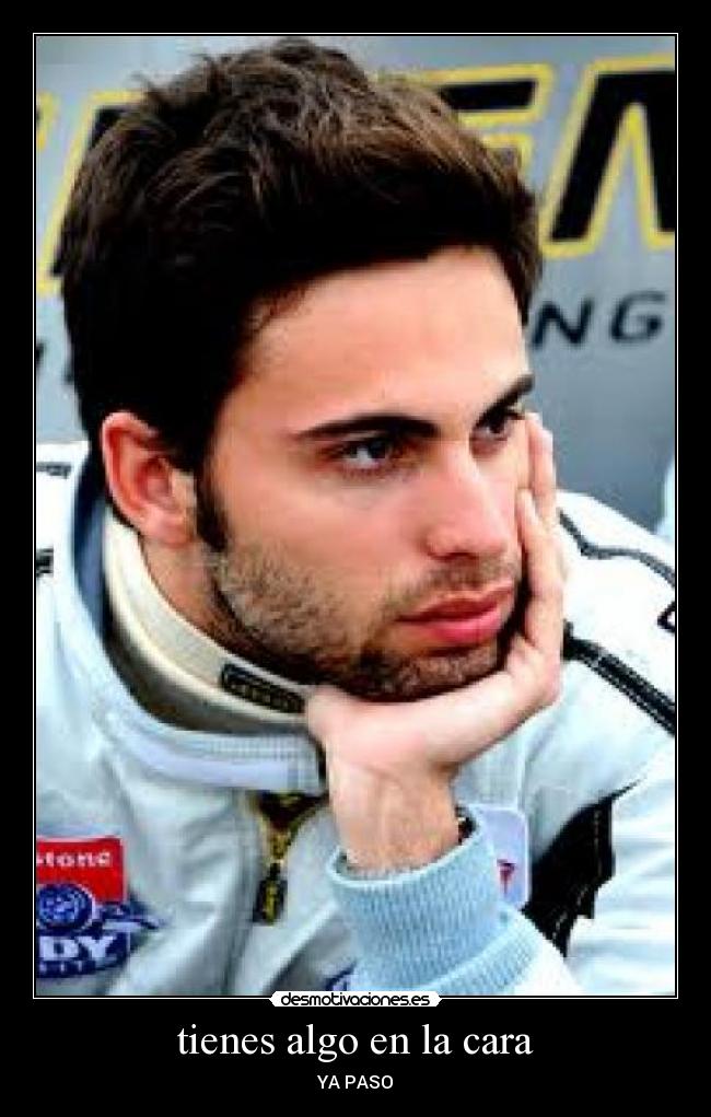 tienes algo en la cara - YA PASO