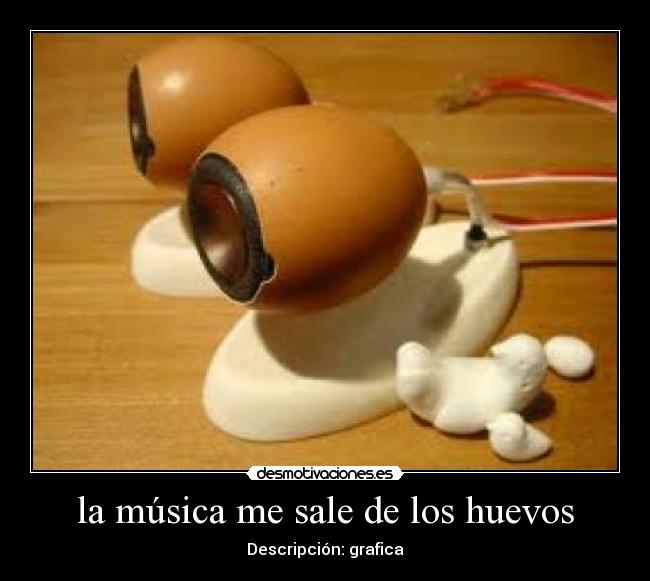 la música me sale de los huevos - 