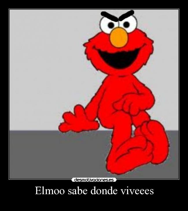 Elmoo sabe donde viveees -
