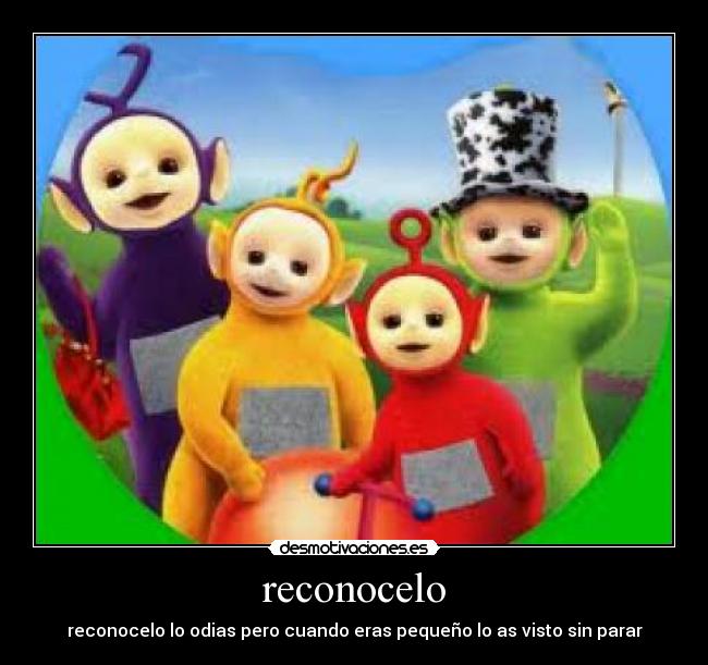 reconocelo - reconocelo lo odias pero cuando eras pequeño lo as visto sin parar