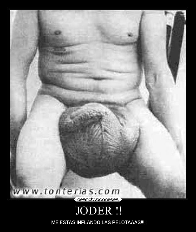 JODER !! - ME ESTAS INFLANDO LAS PELOTAAAS!!!!