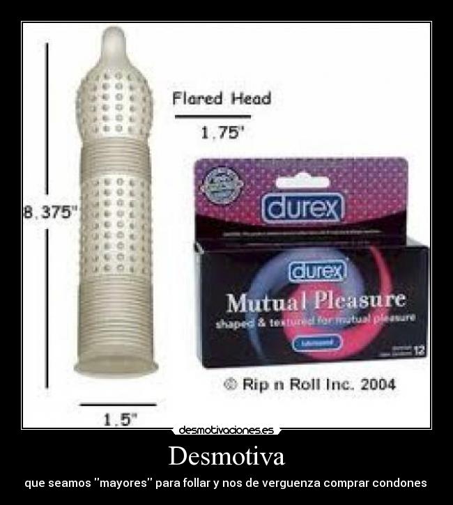 Desmotiva - que seamos mayores para follar y nos de verguenza comprar condones