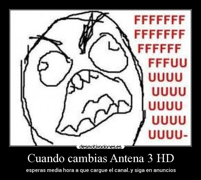 Cuando cambias Antena 3 HD - esperas media hora a que cargue el canal..y siga en anuncios