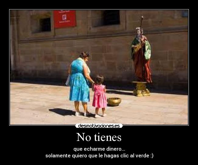 No tienes -