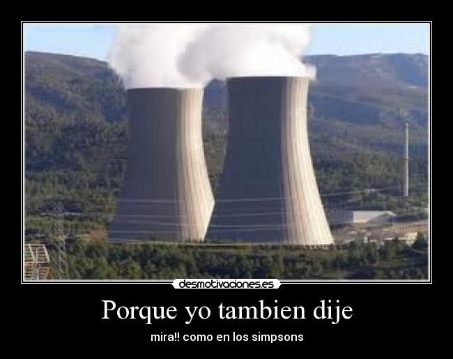 Porque yo tambien dije - mira!! como en los simpsons