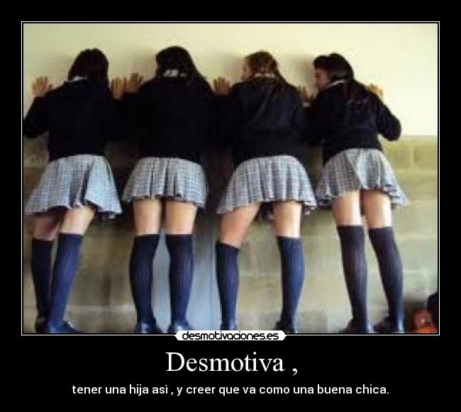 carteles desmotiva tener una hija asi creer que como una buena chica desmotivaciones