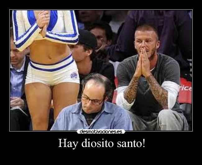 Hay diosito santo! -