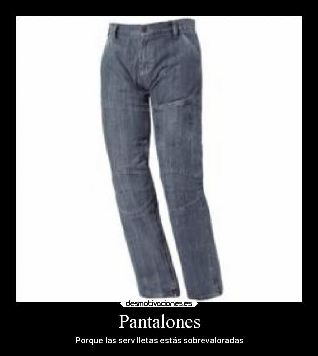 Pantalones - Porque las servilletas estás sobrevaloradas