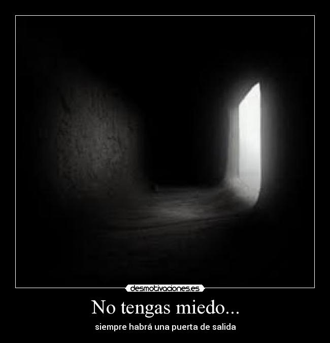 No tengas miedo... -