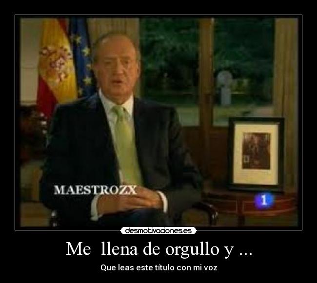 Me llena de orgullo y ... -