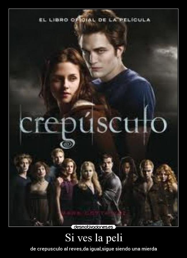 Si ves la peli - de crepusculo al reves,da igual,sigue siendo una mierda