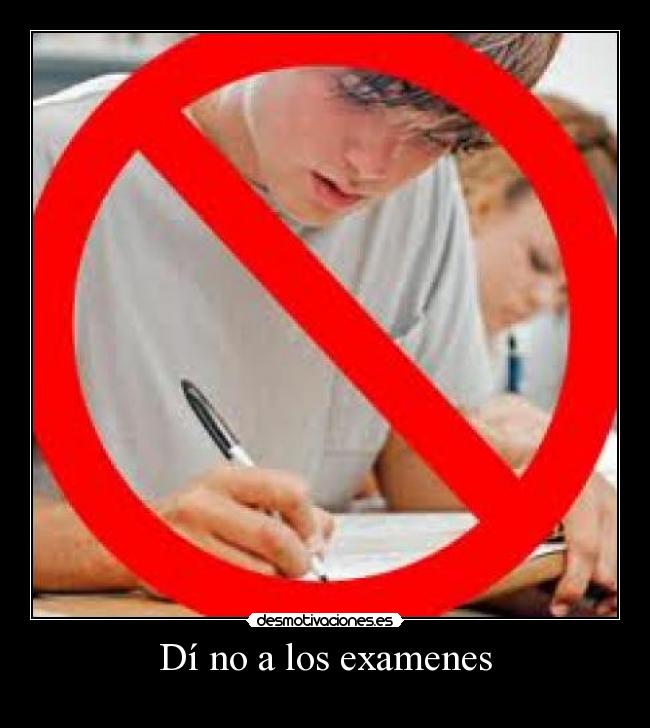 Dí no a los examenes - 
