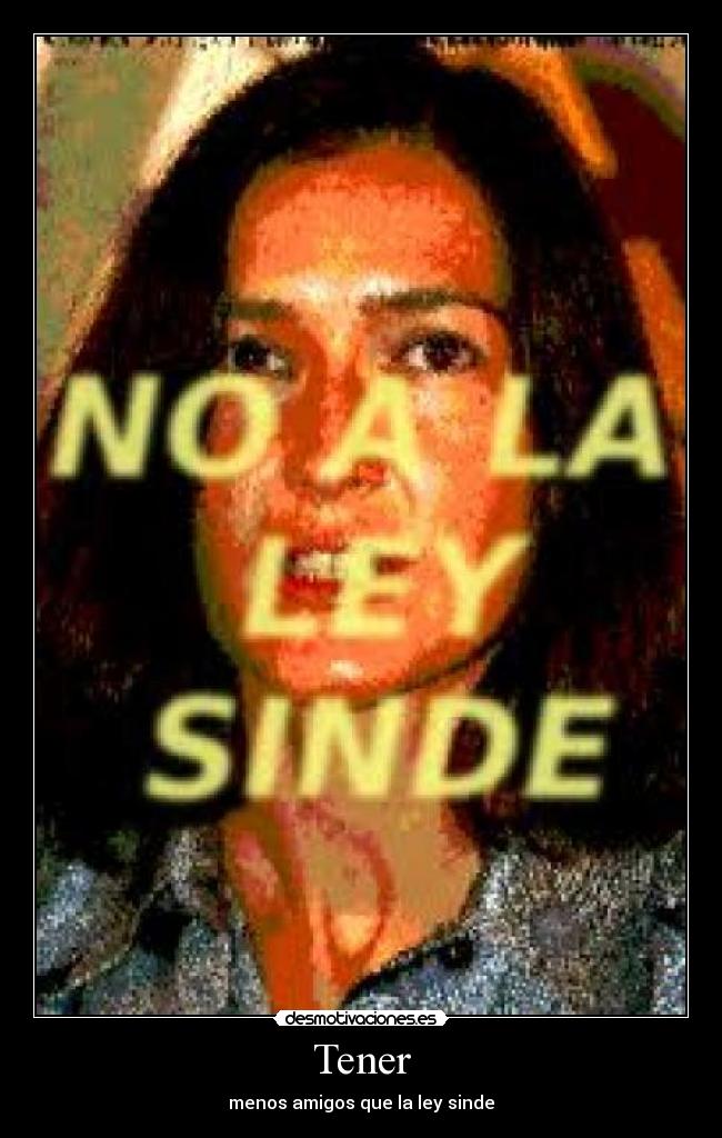 Tener - menos amigos que la ley sinde