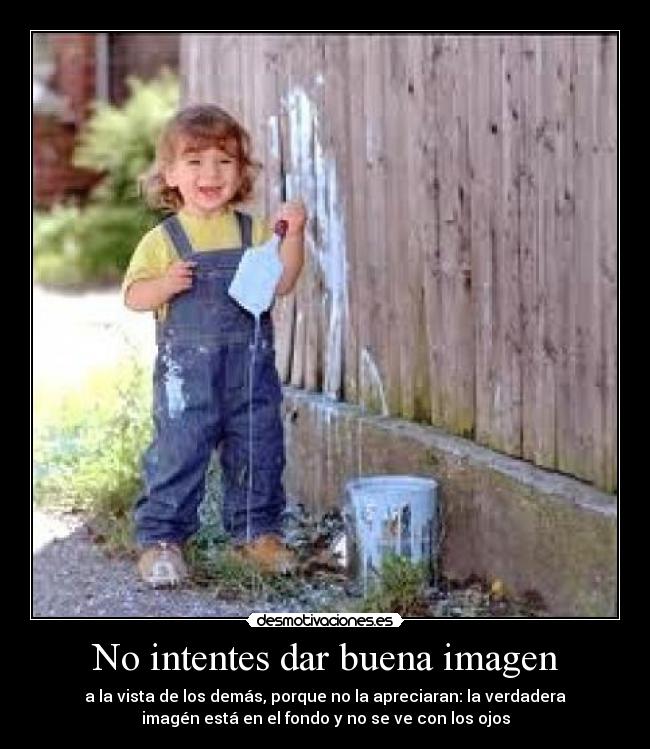 No intentes dar buena imagen - 
