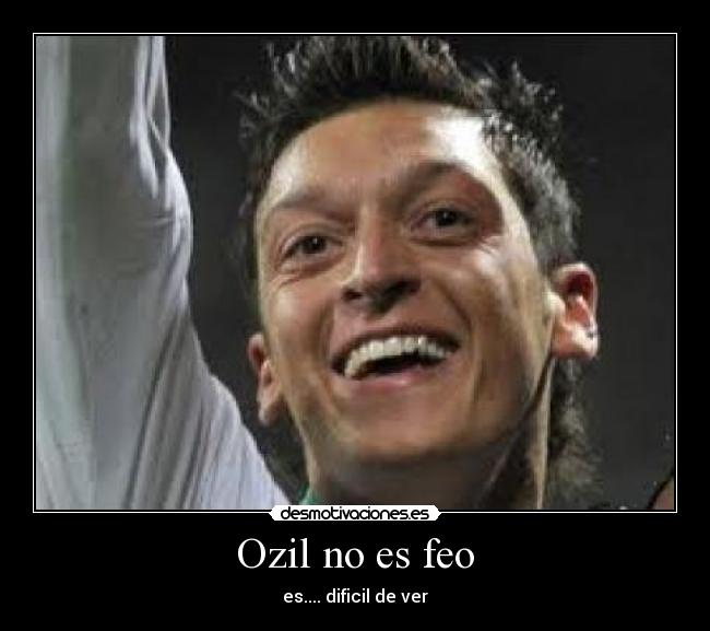 Ozil no es feo - es.... dificil de ver
