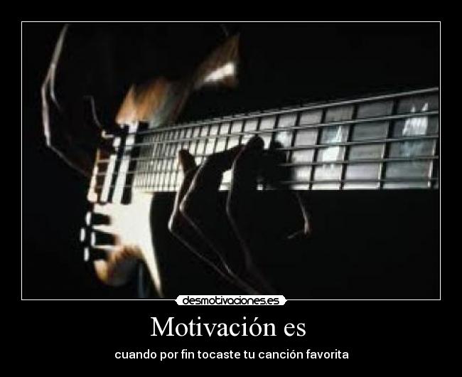Motivación es - cuando por fin tocaste tu canción favorita