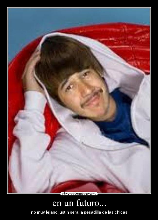 en un futuro... - no muy lejano justin sera la pesadilla de las chicas