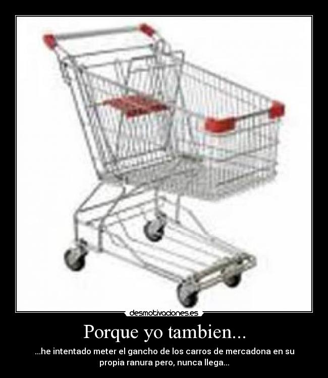 Porque yo tambien... -
