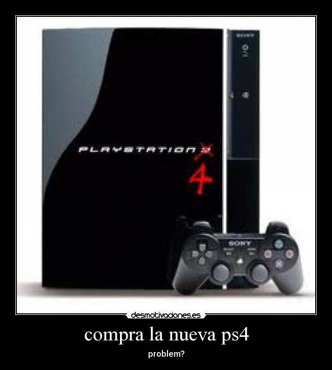 compra la nueva ps4 - problem?