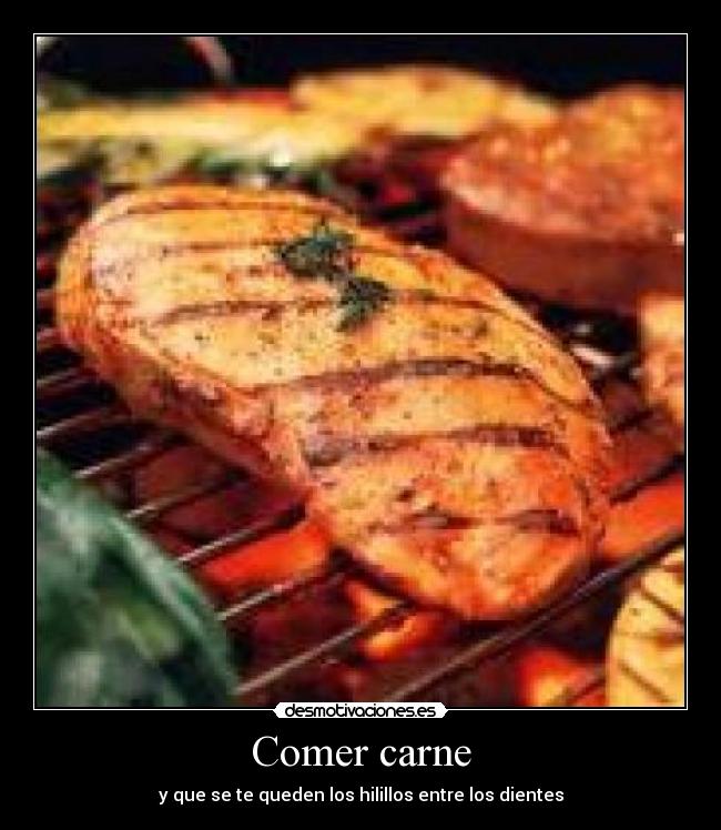 Comer carne - y que se te queden los hilillos entre los dientes