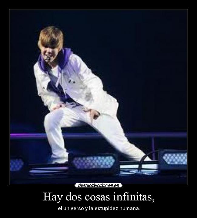 Hay dos cosas infinitas, -