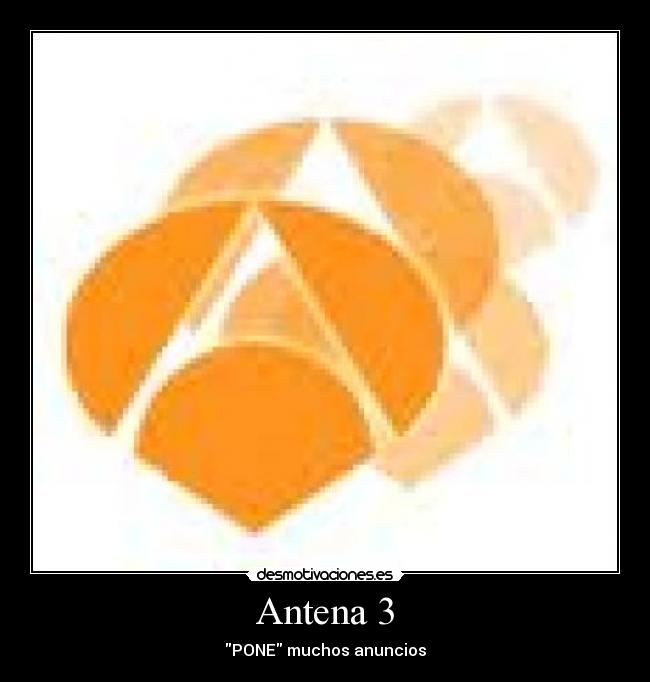 Antena 3 - PONE muchos anuncios