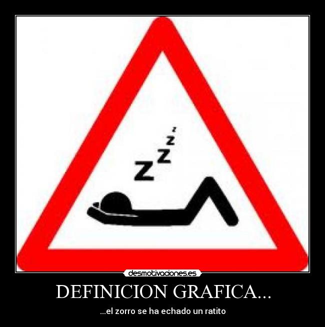 DEFINICION GRAFICA... - ...el zorro se ha echado un ratito