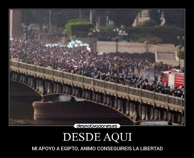 DESDE AQUI - MI APOYO A EGIPTO, ANIMO CONSEGUIREIS LA LIBERTAD