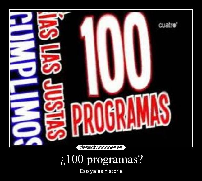 ¿100 programas? - Eso ya es historia