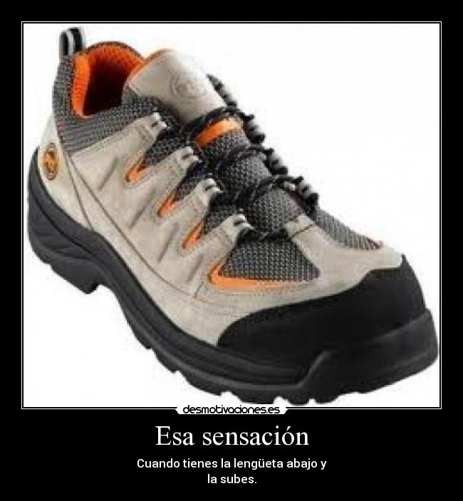 Esa sensación - Cuando tienes la lengüeta abajo y
la subes.