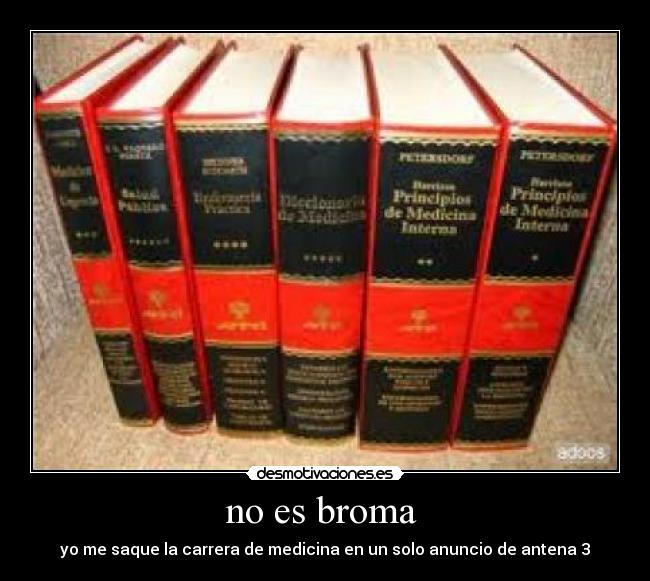 no es broma - yo me saque la carrera de medicina en un solo anuncio de antena 3