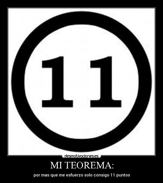 MI TEOREMA: - por mas que me esfuerzo solo consigo 11 puntos
