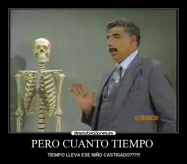 PERO CUANTO TIEMPO - TIEMPO LLEVA ESE NIÑO CASTIGADO???!!!