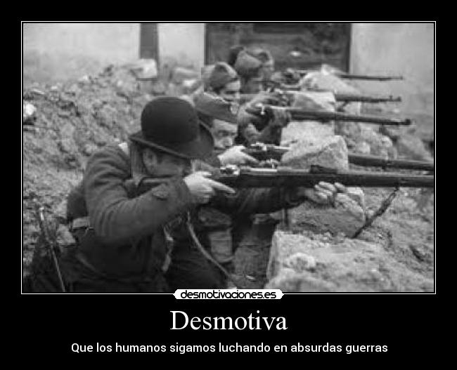 Desmotiva - Que los humanos sigamos luchando en absurdas guerras