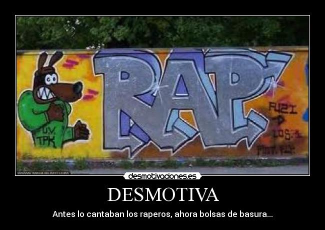 DESMOTIVA - Antes lo cantaban los raperos, ahora bolsas de basura...