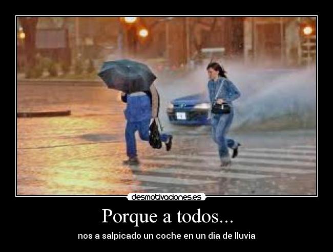 Porque a todos... - nos a salpicado un coche en un dia de lluvia