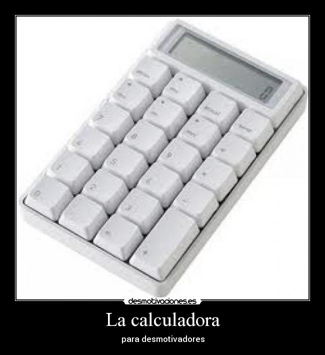 La calculadora - para desmotivadores