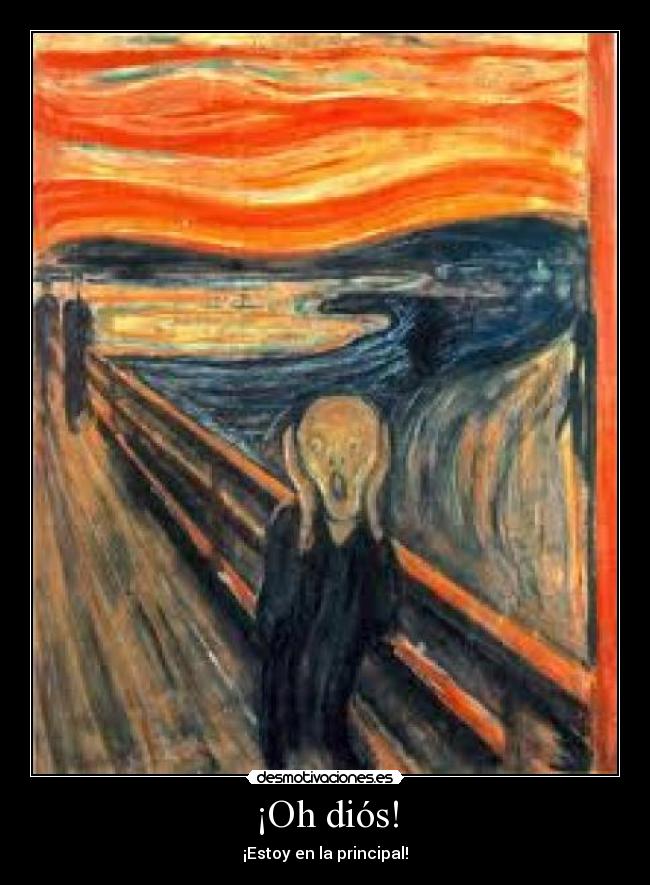 ¡Oh diós! - ¡Estoy en la principal!