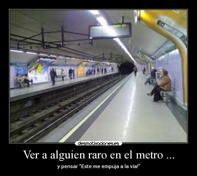 Ver a alguien raro en el metro ... -
