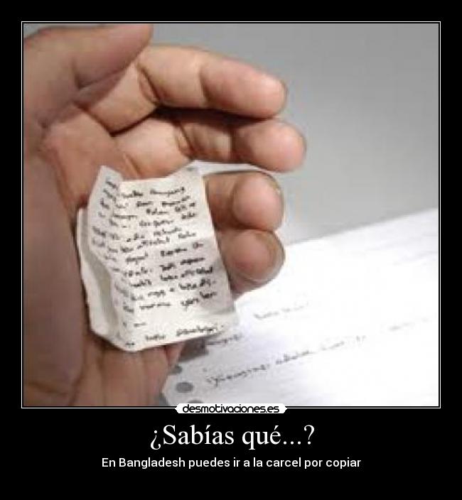 ¿Sabías qué...? - En Bangladesh puedes ir a la carcel por copiar
