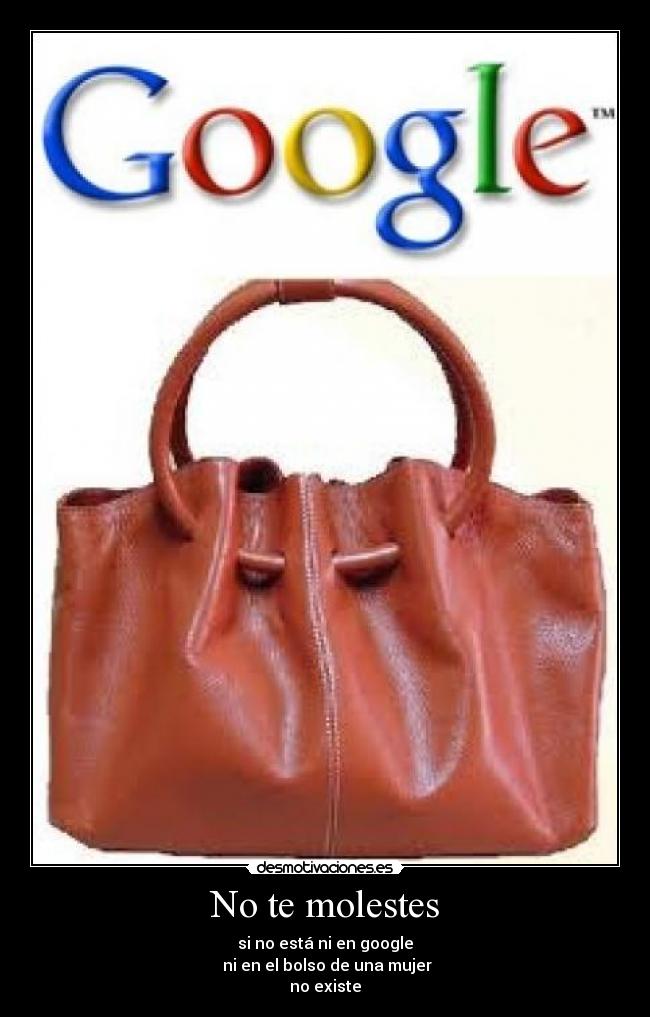 No te molestes - si no está ni en google
ni en el bolso de una mujer
no existe