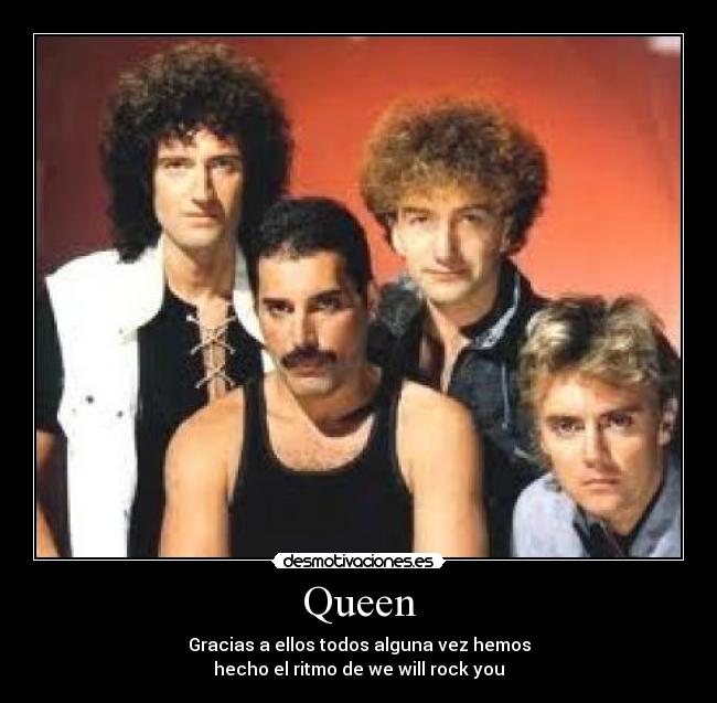 Queen - Gracias a ellos todos alguna vez hemos
hecho el ritmo de we will rock you