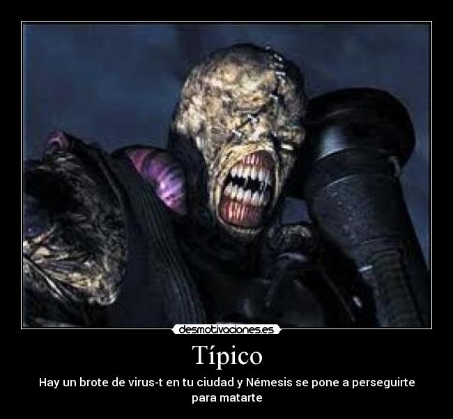 Típico - Hay un brote de virus-t en tu ciudad y Némesis se pone a perseguirte para matarte