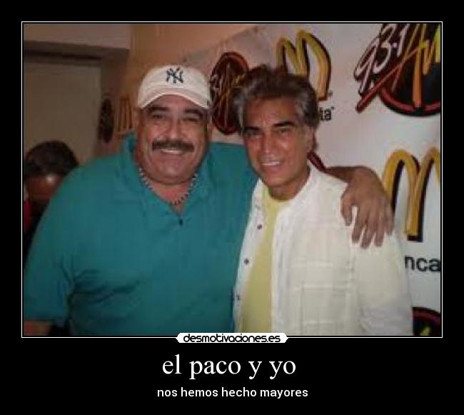 el paco y yo - nos hemos hecho mayores
