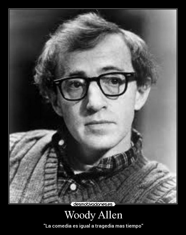 Woody Allen - La comedia es igual a tragedia mas tiempo