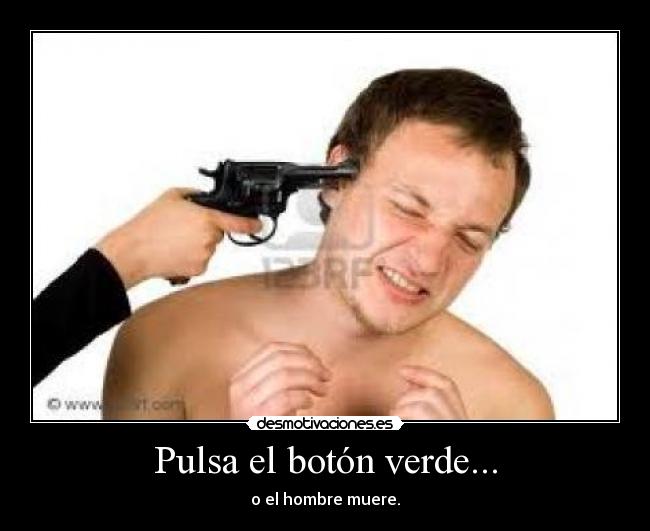 Pulsa el botón verde... -