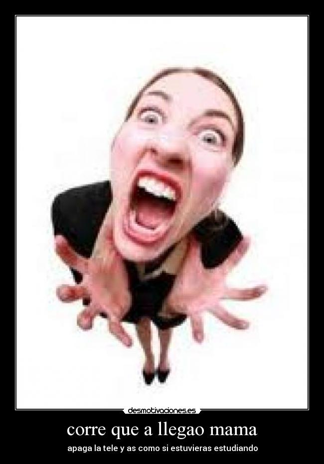 corre que a llegao mama -