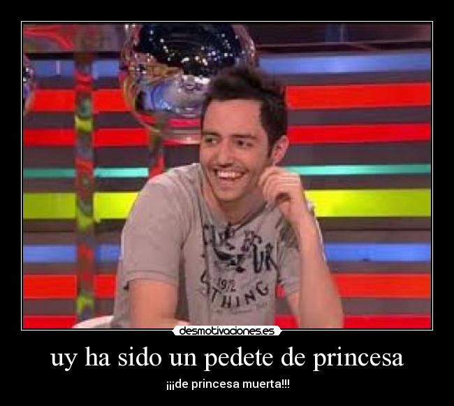 uy ha sido un pedete de princesa - 