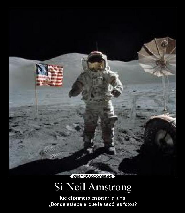 Si Neil Amstrong - fue el primero en pisar la luna
¿Donde estaba el que le sacó las fotos?