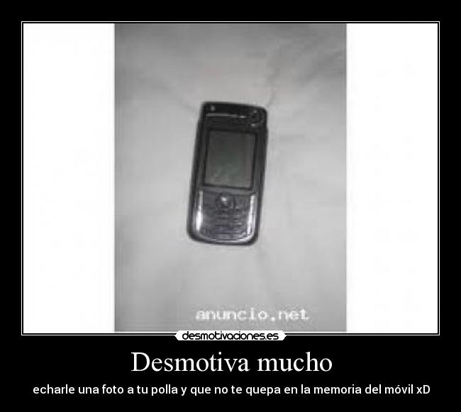Desmotiva mucho - echarle una foto a tu polla y que no te quepa en la memoria del móvil xD